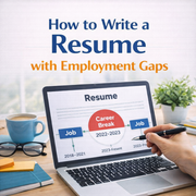How to Write a Resume with Employment Gaps
